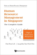 Human Resource Management In Singapore - The Complete Guide, Volume A: Employment Management