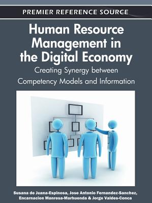 Human Resource Management in the Digital Economy: Creating Synergy between Competency Models and Information - de Juana-Espinosa, Susana (Editor), and Fernandez-Sanchez, Jose Antonio (Editor), and Manresa-Marhuenda, Encarnacion (Editor)