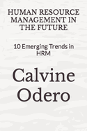 Human Resource Management in the Future: 10 Emerging Trends in HRM