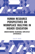 Human Resource Perspectives on Workplace Bullying in Higher Education: Understanding Vulnerable Employees' Experiences