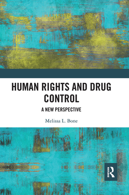 Human Rights and Drug Control: A New Perspective - Bone, Melissa