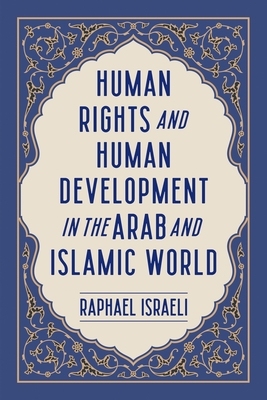 Human Rights and Human Development in the Arab and Islamic World - Israeli, Raphael