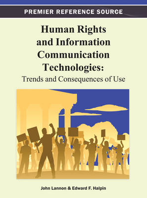 Human Rights and Information Communication Technologies: Trends and Consequences of Use - Lannon, John (Editor), and Halpin, Edward (Editor)