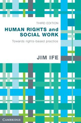 Human Rights and Social Work: Towards Rights-Based Practice - Ife, Jim