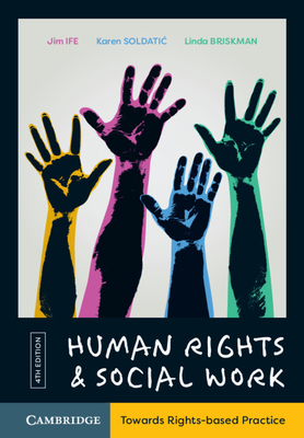 Human Rights and Social Work: Towards Rights-Based Practice - Ife, Jim, and Soldatic, Karen, and Briskman, Linda