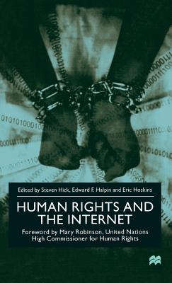 Human Rights and the Internet - Hick, S (Editor), and Halpin, E (Editor), and Hoskins, E (Editor)