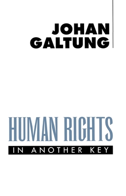 Human Rights in Another Key - Galtung, Johan, Professor