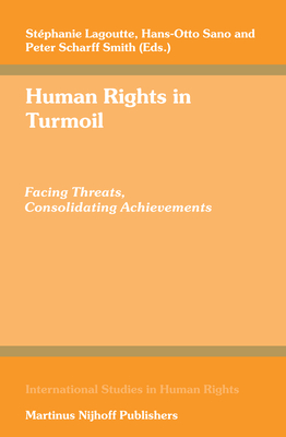 Human Rights in Turmoil: Facing Threats, Consolidating Achievements - Lagoutte, Stphanie (Editor), and Sano, Hans-Otto (Editor), and Scharff Smith, Peter (Editor)