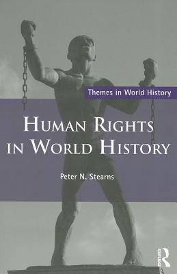 Human Rights in World History - Stearns, Peter N.