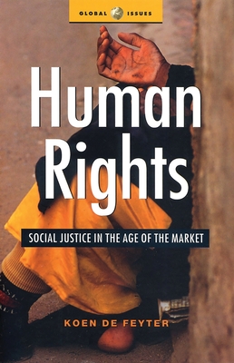 Human Rights: Social Justice in the Age of the Market - Feyter, Koen De