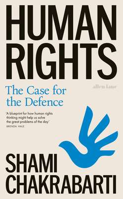 Human Rights: The Case for the Defence - Chakrabarti, Shami