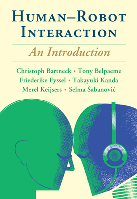 Human-Robot Interaction: An Introduction - Bartneck, Christoph, and Belpaeme, Tony, and Eyssel, Friederike