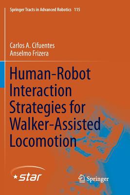 Human-Robot Interaction Strategies for Walker-Assisted Locomotion - Cifuentes, Carlos A, and Frizera, Anselmo