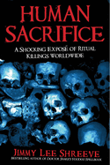 Human Sacrifice: A Shocking Expos? of Ritual Killings Worldwide