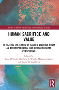 Human Sacrifice and Value: Revisiting the Limits of Sacred Violence from an Archaeological and Anthropological Perspective