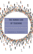 Human Side of Teaching: Being the Caring Teacher You Want to Be