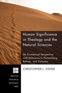 Human Significance in Theology and the Natural Sciences: An Ecumenical Perspective with Reference to Pannenberg, Rahner, and Zizioulas