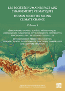 Human Societies Facing Climate Change: Volume 3: Determinisms in Prehistoric Societies: Climate Changes, Environments, Functional Constraints and Cultural Tradition