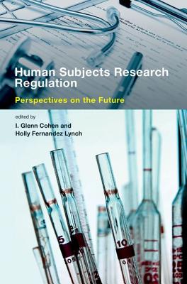 Human Subjects Research Regulation: Perspectives on the Future - Cohen, I Glenn, Jd (Editor), and Lynch, Holly Fernandez (Editor)