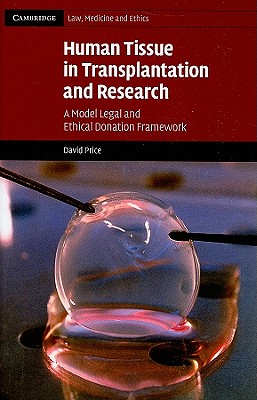 Human Tissue in Transplantation and Research: A Model Legal and Ethical Donation Framework - Price, David