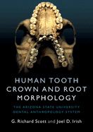 Human Tooth Crown and Root Morphology: The Arizona State University Dental Anthropology System