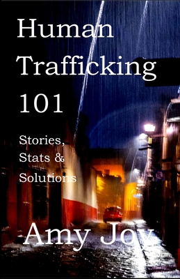 Human Trafficking 101: Stories, Stats, and Solutions - Joy Bsw Mpa, Amy