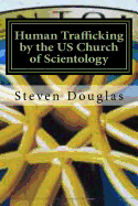 Human Trafficking by the Us Church of Scientology: From Russia to America / From Freedom to Slavery