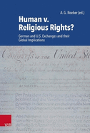 Human V. Religious Rights?: German and U.S. Exchanges and Their Global Implications
