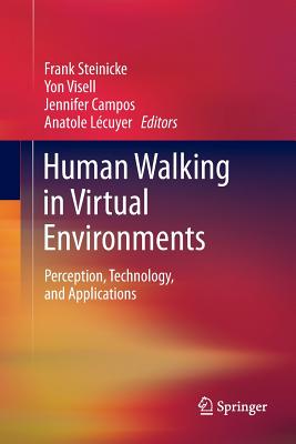 Human Walking in Virtual Environments: Perception, Technology, and Applications - Steinicke, Frank (Editor), and Visell, Yon (Editor), and Campos, Jennifer (Editor)