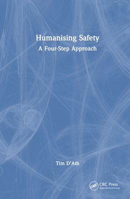 Humanising Safety: A Four-Step Approach - D'Ath, Tim