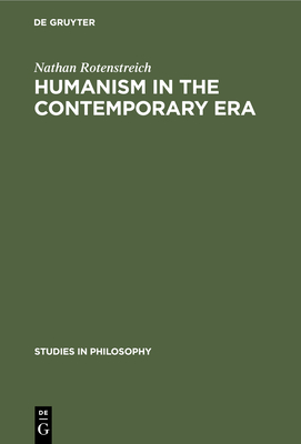 Humanism in the Contemporary Era - Rotenstreich, Nathan