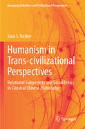 Humanism in Trans-civilizational Perspectives: Relational Subjectivity and Social Ethics in Classical Chinese Philosophy