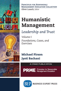 Humanistic Management: Leadership and Trust, Volume I: Foundations, Cases, and Exercises