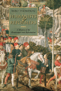 Humanists and Reformers: A History of the Renaissance and Reformation