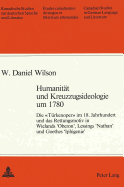 Humanit?t und Kreuzzugsideologie um 1780 : die "T?rkenoper" im 18. Jahrhundert und das Rettungsmotiv in Wielands 'Oberon', Lessings 'Nathan' und Goethes 'Iphigenie' - Wilson, W. Daniel