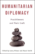 Humanitarian Diplomacy: Practitioners and Their Craft