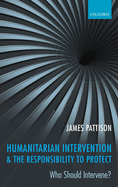 Humanitarian Intervention and the Responsibility to Protect: Who Should Intervene?