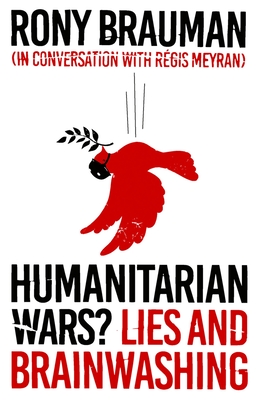 Humanitarian Wars?: Lies and Brainwashing - Brauman, Rory