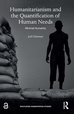 Humanitarianism and the Quantification of Human Needs: Minimal Humanity - Paliszkiewicz, Joanna (Editor), and Chen, Kuanchin (Editor), and Launer, Markus (Editor)