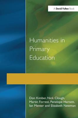 Humanities in Primary Education: History, Geography and Religious Education in the Classroom - Kimber, Don, and Clough, Nick, and Forrest, Martin