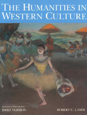 Humanities in Western Culture, Brief Revised Fourth Edition - Lamm, Robert Carson, and Stanford, Judith, and Lamm Robert