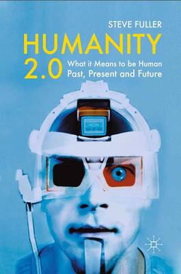 Humanity 2.0: What it Means to be Human Past, Present and Future - Fuller, S.