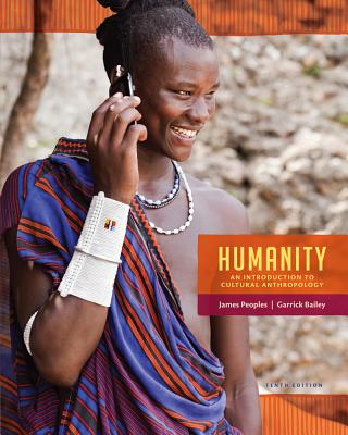 Humanity: An Introduction to Cultural Anthropology - Peoples, James, and Bailey, Garrick