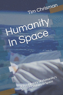 Humanity In Space: A Pre-History of Humanity's Second Century in Space