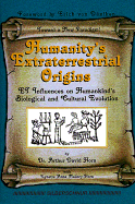 Humanity's Extraterrestrial Origins: ET Influences on Human Kinds Biological and Cultural Evolution