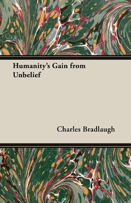 Humanity's Gain from Unbelief - Bradlaugh, Charles