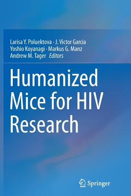 Humanized Mice for HIV Research - Poluektova, Larisa Y (Editor), and Garcia, J Victor (Editor), and Koyanagi, Yoshio (Editor)