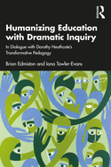 Humanizing Education with Dramatic Inquiry: In Dialogue with Dorothy Heathcote's Transformative Pedagogy