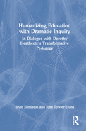 Humanizing Education with Dramatic Inquiry: In Dialogue with Dorothy Heathcote's Transformative Pedagogy