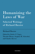 Humanizing the Laws of War: Selected Writings of Richard Baxter